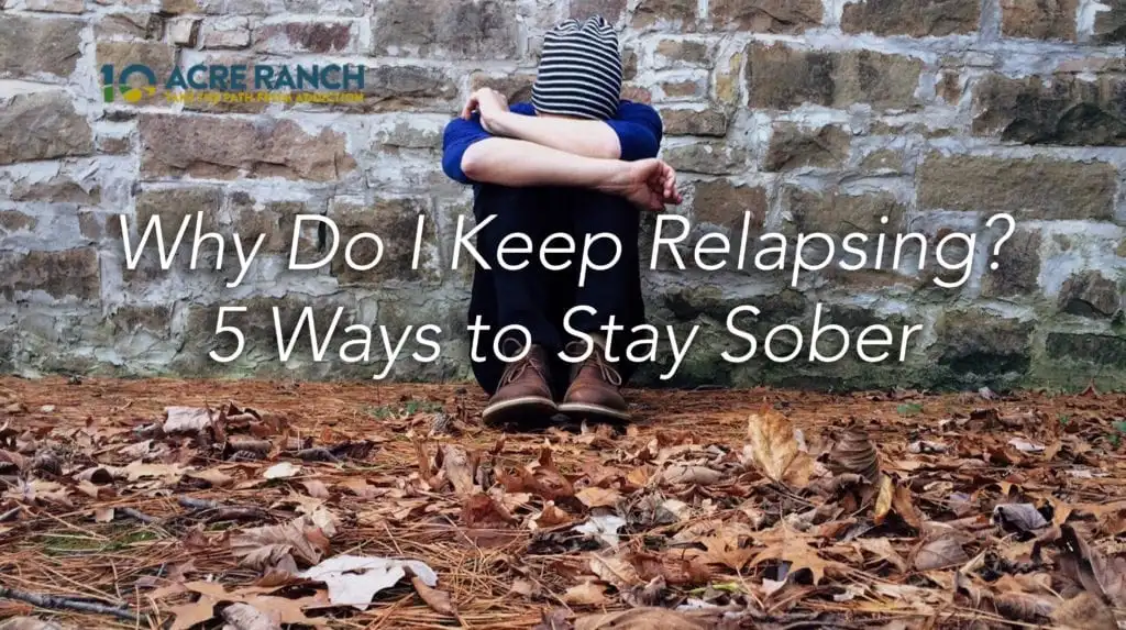 Why do I keep relapsing five ways to stay sober