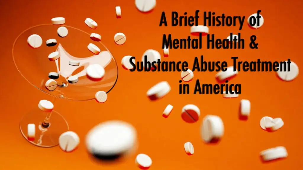 A Brief History of Mental Health & Substance Abuse Treatment