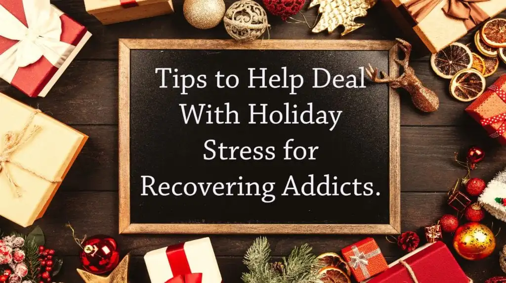 Holiday Stress: How it presents special challenges for recovering addicts and helpful tips to avoid a relapse