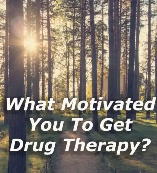 What motivated you to get drug therapy 10 Acre Ranch Riverside California