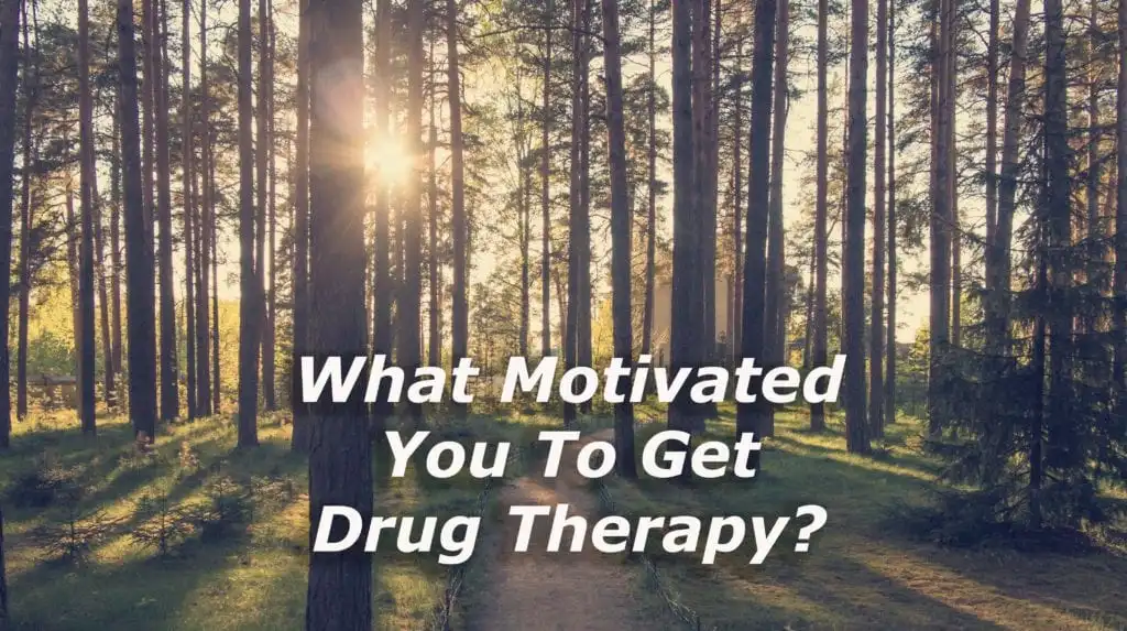 What Motivated You to Get Drug Therapy?