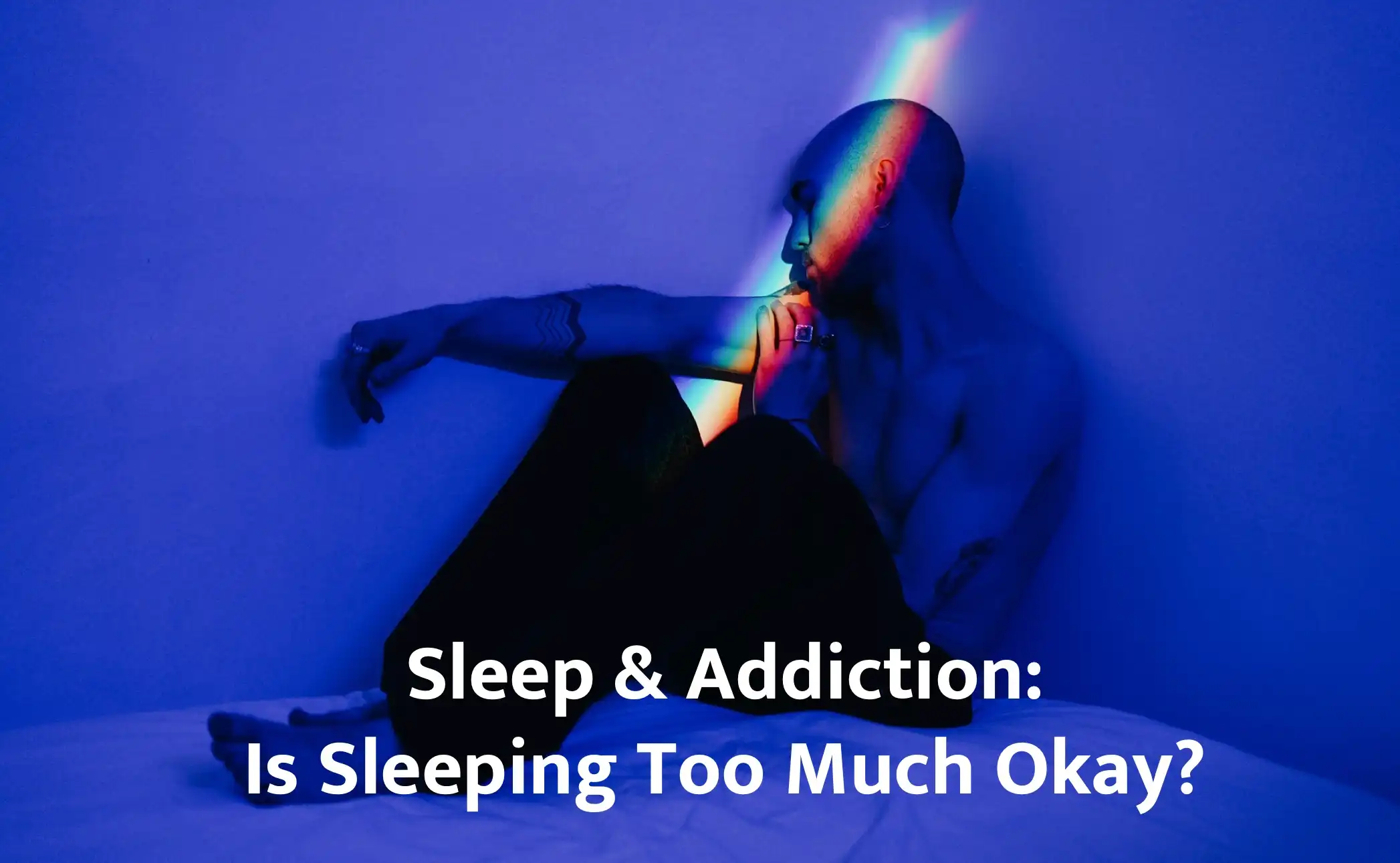Sleep and Addiction: Is Sleeping Too Much Okay?