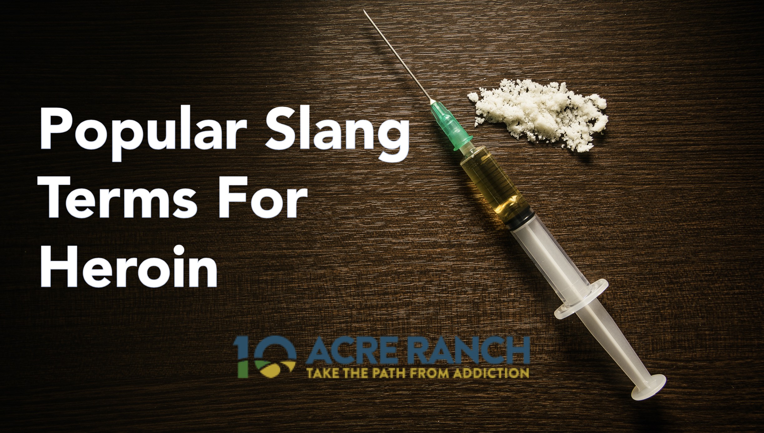 Popular Heroin Slang Terms Addicts Use 10 Acre Ranch